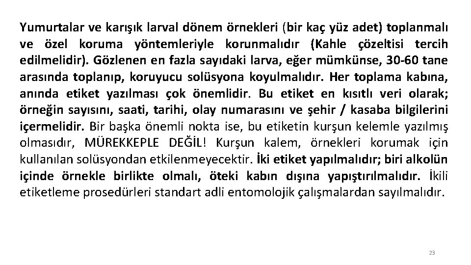 Yumurtalar ve karışık larval dönem örnekleri (bir kaç yüz adet) toplanmalı ve özel koruma