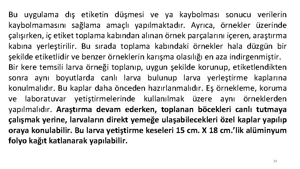 Bu uygulama dış etiketin düşmesi ve ya kaybolması sonucu verilerin kaybolmamasını sağlama amaçlı yapılmaktadır.