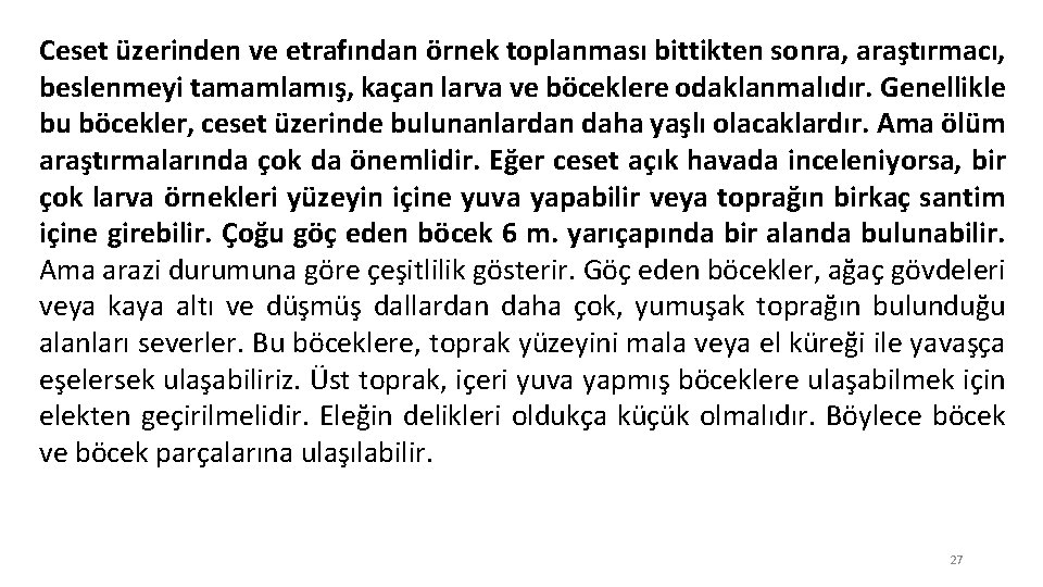 Ceset üzerinden ve etrafından örnek toplanması bittikten sonra, araştırmacı, beslenmeyi tamamlamış, kaçan larva ve