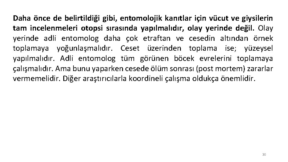 Daha önce de belirtildiği gibi, entomolojik kanıtlar için vücut ve giysilerin tam incelenmeleri otopsi