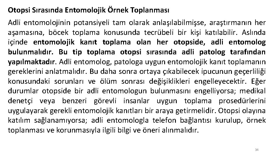 Otopsi Sırasında Entomolojik Örnek Toplanması Adli entomolojinin potansiyeli tam olarak anlaşılabilmişse, araştırmanın her aşamasına,