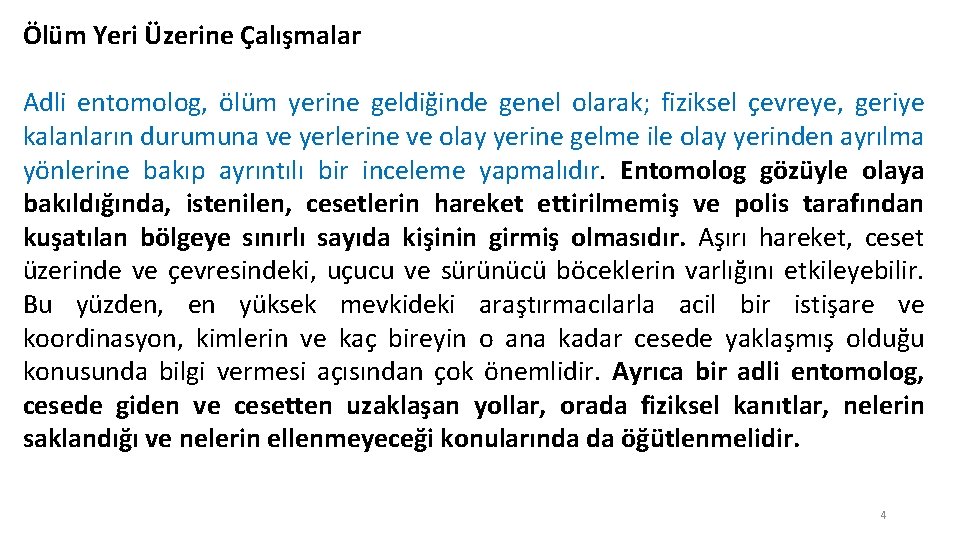 Ölüm Yeri Üzerine Çalışmalar Adli entomolog, ölüm yerine geldiğinde genel olarak; fiziksel çevreye, geriye