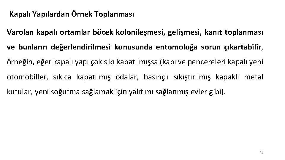 Kapalı Yapılardan Örnek Toplanması Varolan kapalı ortamlar böcek kolonileşmesi, gelişmesi, kanıt toplanması ve bunların