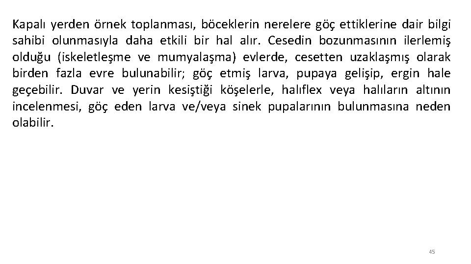 Kapalı yerden örnek toplanması, böceklerin nerelere göç ettiklerine dair bilgi sahibi olunmasıyla daha etkili