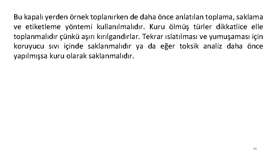 Bu kapalı yerden örnek toplanırken de daha önce anlatılan toplama, saklama ve etiketleme yöntemi