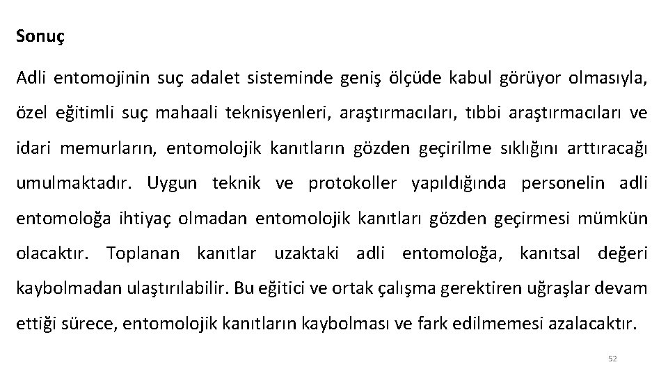 Sonuç Adli entomojinin suç adalet sisteminde geniş ölçüde kabul görüyor olmasıyla, özel eğitimli suç