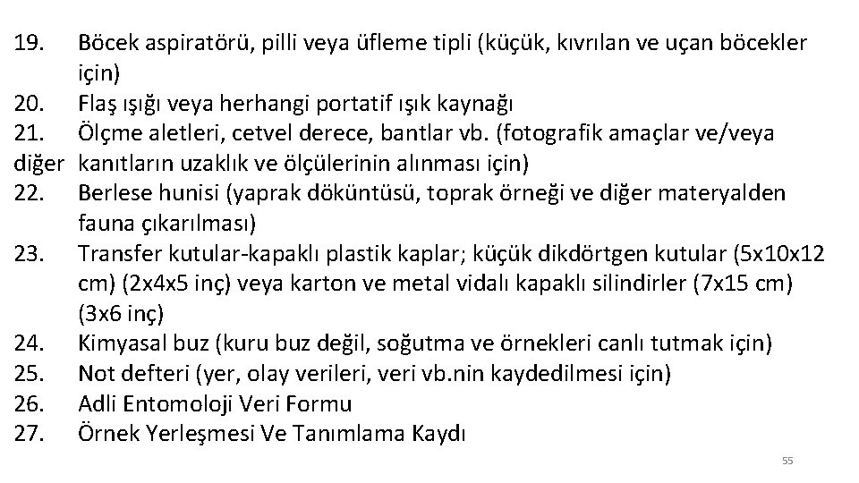 19. Böcek aspiratörü, pilli veya üfleme tipli (küçük, kıvrılan ve uçan böcekler için) 20.