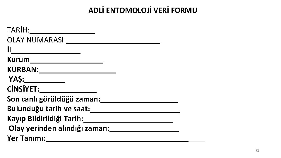 ADLİ ENTOMOLOJİ VERİ FORMU TARİH: ________ OLAY NUMARASI: ____________ İl_________ Kurum_________ KURBAN: __________ YAŞ: