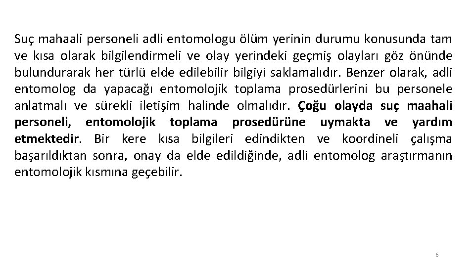 Suç mahaali personeli adli entomologu ölüm yerinin durumu konusunda tam ve kısa olarak bilgilendirmeli