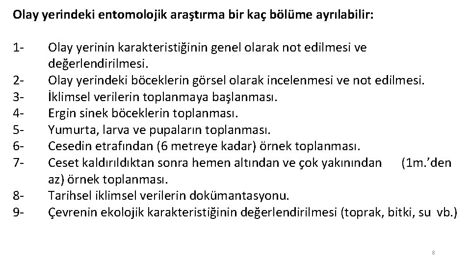 Olay yerindeki entomolojik araştırma bir kaç bölüme ayrılabilir: 123456789 - Olay yerinin karakteristiğinin genel