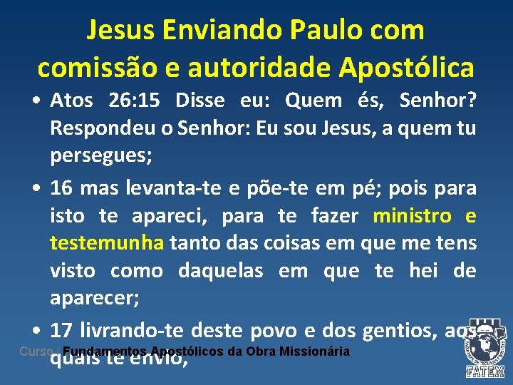 Jesus Enviando Paulo comissão e autoridade Apostólica • Atos 26: 15 Disse eu: Quem