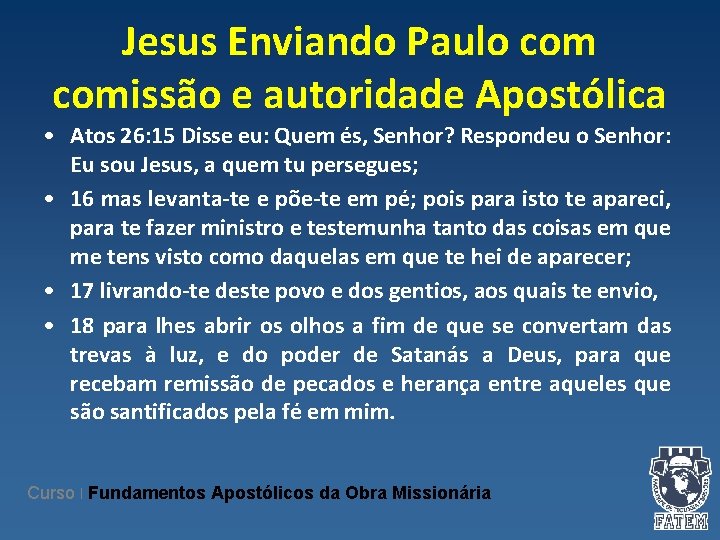 Jesus Enviando Paulo comissão e autoridade Apostólica • Atos 26: 15 Disse eu: Quem