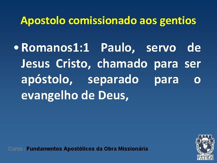 Apostolo comissionado aos gentios • Romanos 1: 1 Paulo, servo de Jesus Cristo, chamado