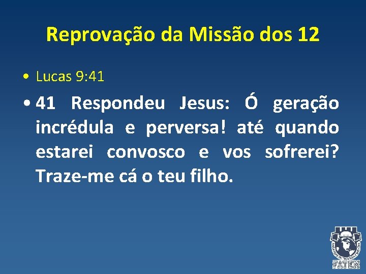 Reprovação da Missão dos 12 • Lucas 9: 41 • 41 Respondeu Jesus: Ó