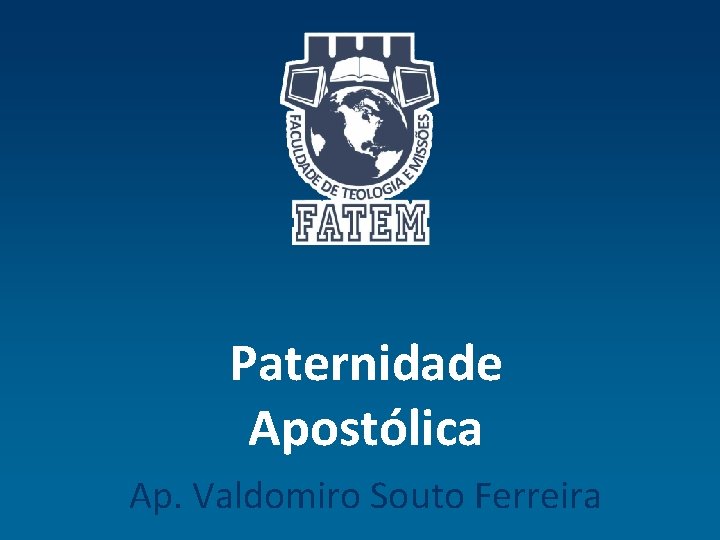 Paternidade Apostólica Ap. Valdomiro Souto Ferreira 