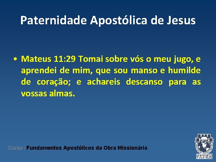 Paternidade Apostólica de Jesus • Mateus 11: 29 Tomai sobre vós o meu jugo,