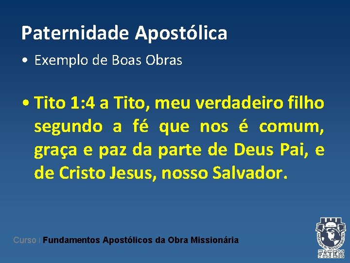 Paternidade Apostólica • Exemplo de Boas Obras • Tito 1: 4 a Tito, meu