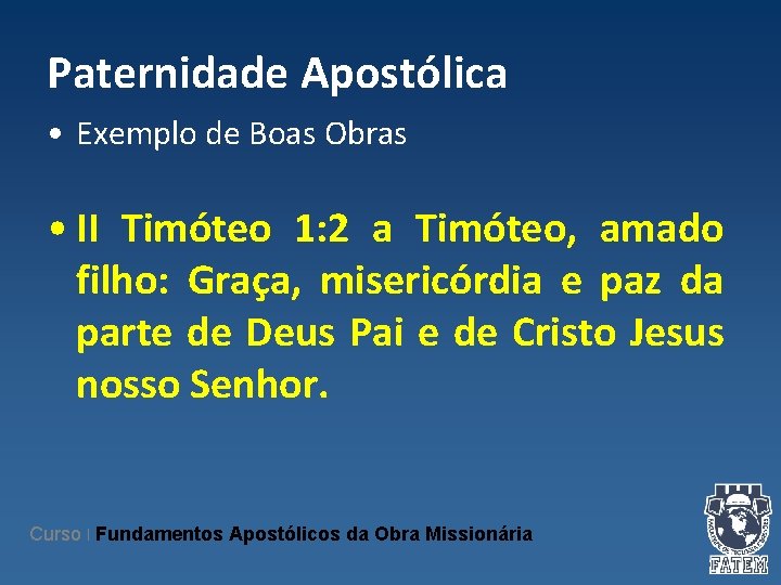 Paternidade Apostólica • Exemplo de Boas Obras • II Timóteo 1: 2 a Timóteo,