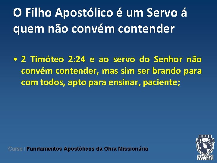 O Filho Apostólico é um Servo á quem não convém contender • 2 Timóteo