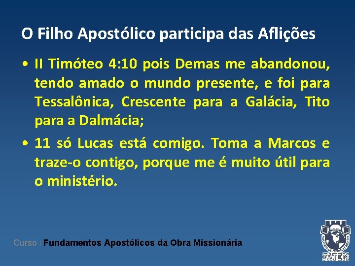 O Filho Apostólico participa das Aflições • II Timóteo 4: 10 pois Demas me