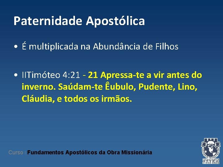 Paternidade Apostólica • É multiplicada na Abundância de Filhos • IITimóteo 4: 21 -