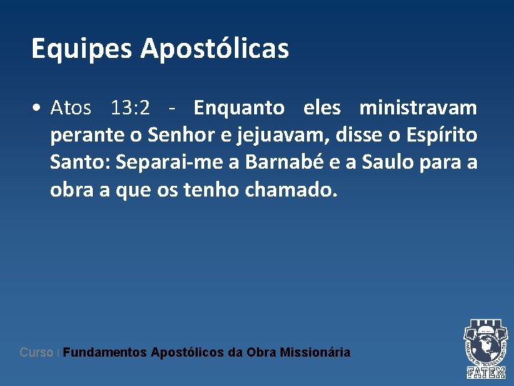 Equipes Apostólicas • Atos 13: 2 - Enquanto eles ministravam perante o Senhor e