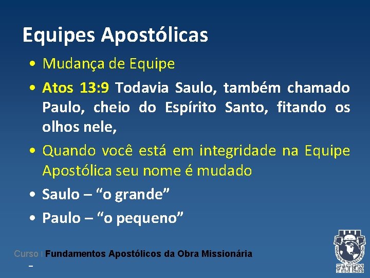 Equipes Apostólicas • Mudança de Equipe • Atos 13: 9 Todavia Saulo, também chamado