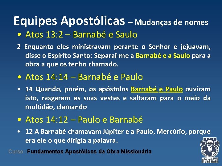 Equipes Apostólicas – Mudanças de nomes • Atos 13: 2 – Barnabé e Saulo