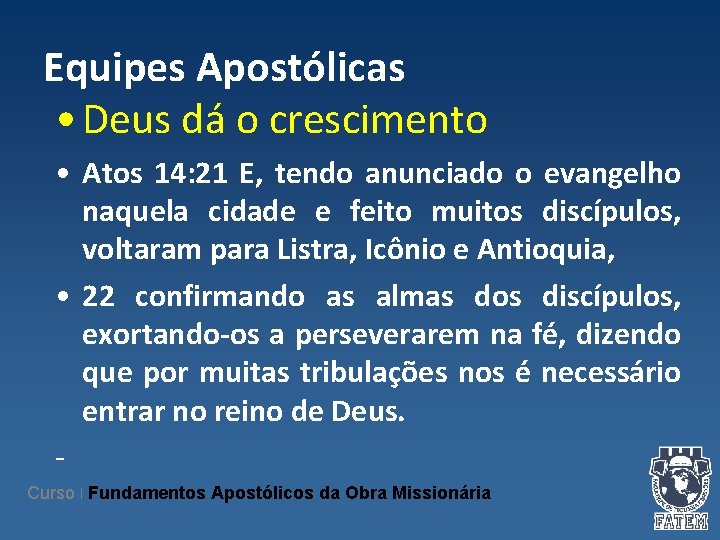 Equipes Apostólicas • Deus dá o crescimento • Atos 14: 21 E, tendo anunciado