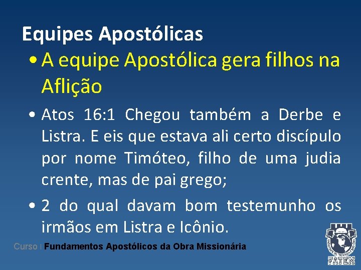 Equipes Apostólicas • A equipe Apostólica gera filhos na Aflição • Atos 16: 1