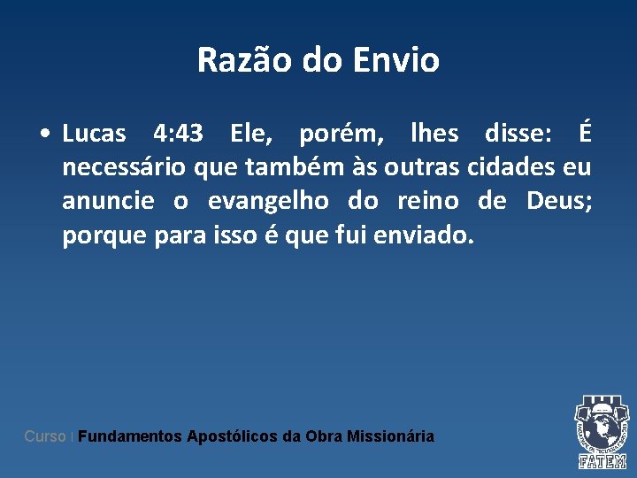 Razão do Envio • Lucas 4: 43 Ele, porém, lhes disse: É necessário que