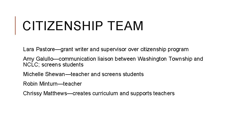 CITIZENSHIP TEAM Lara Pastore—grant writer and supervisor over citizenship program Amy Galullo—communication liaison between