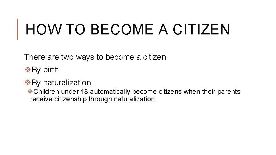 HOW TO BECOME A CITIZEN There are two ways to become a citizen: v.