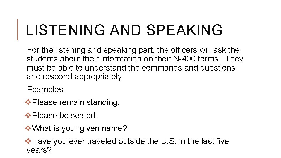 LISTENING AND SPEAKING For the listening and speaking part, the officers will ask the