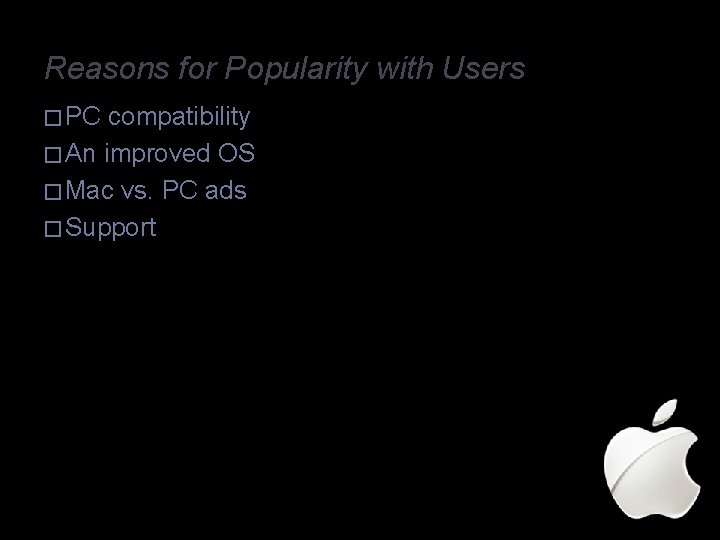 Reasons for Popularity with Users � PC compatibility � An improved OS � Mac