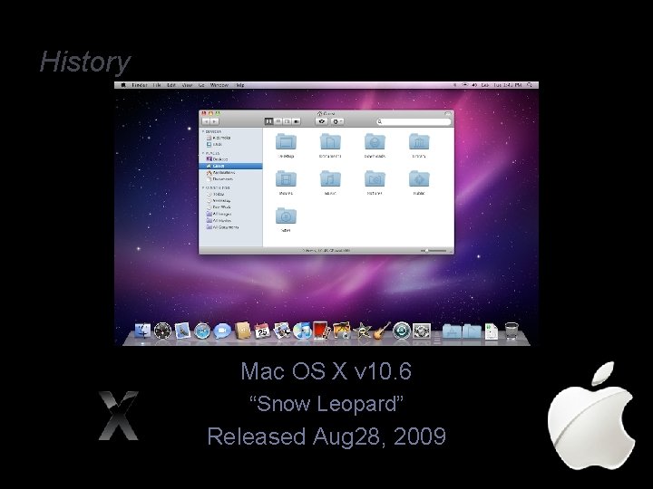 History Mac OS X v 10. 6 “Snow Leopard” Released Aug 28, 2009 