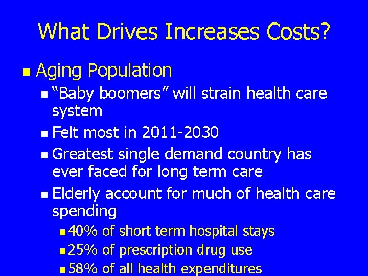 What Drives Increases Costs? n Aging Population “Baby boomers” will strain health care system