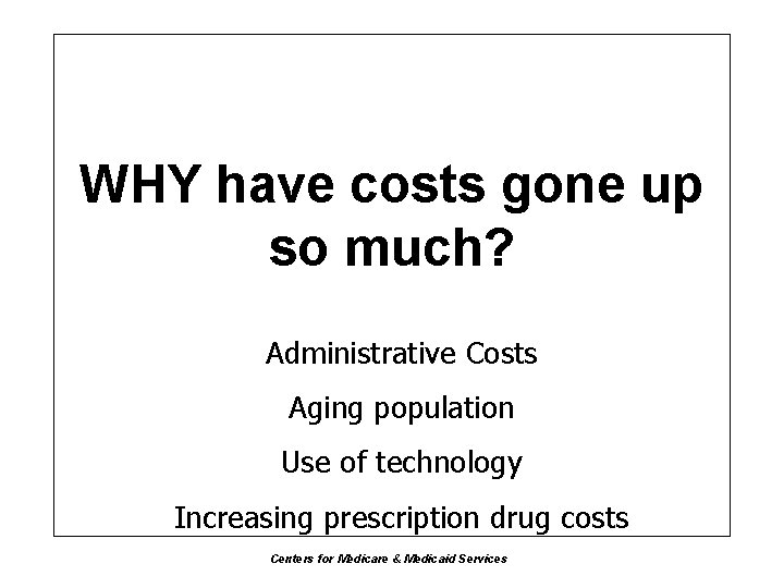 WHY have costs gone up so much? Administrative Costs Aging population Use of technology