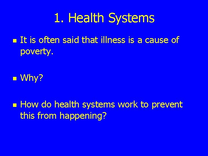 1. Health Systems n n n It is often said that illness is a