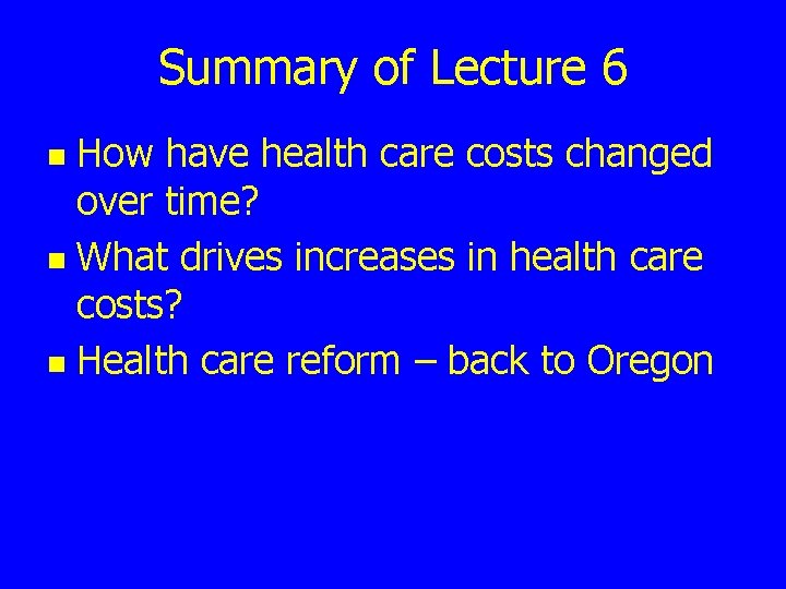 Summary of Lecture 6 How have health care costs changed over time? n What