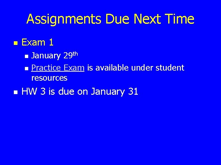 Assignments Due Next Time n Exam 1 n n n January 29 th Practice