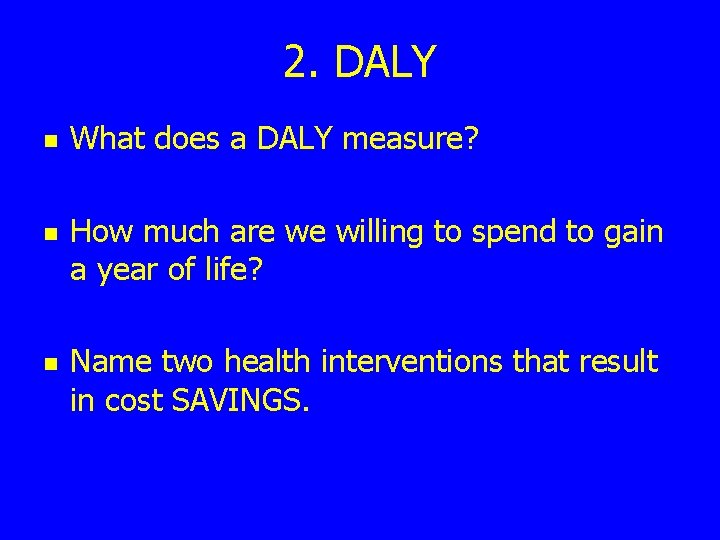 2. DALY n n n What does a DALY measure? How much are we
