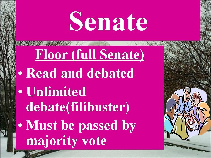 Senate Floor (full Senate) • Read and debated • Unlimited debate(filibuster) • Must be