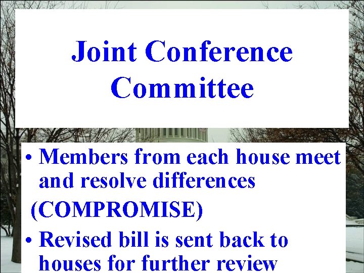 Joint Conference Committee • Members from each house meet and resolve differences (COMPROMISE) •