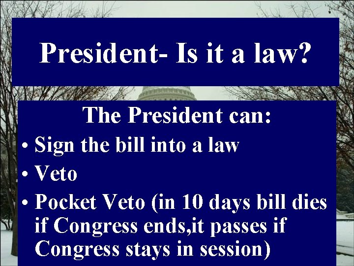 President- Is it a law? The President can: • Sign the bill into a