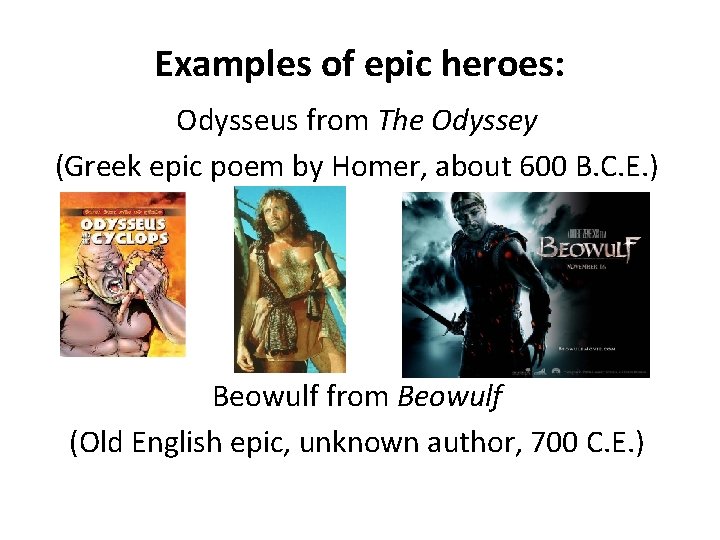 Examples of epic heroes: Odysseus from The Odyssey (Greek epic poem by Homer, about