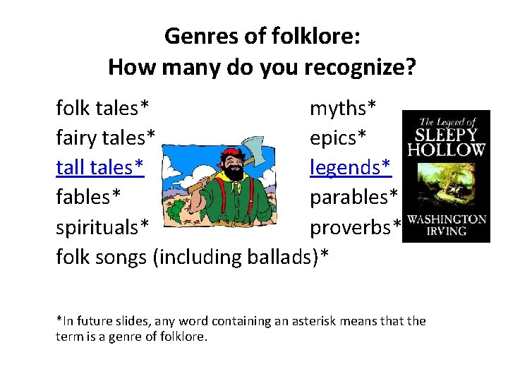 Genres of folklore: How many do you recognize? folk tales* myths* fairy tales* epics*