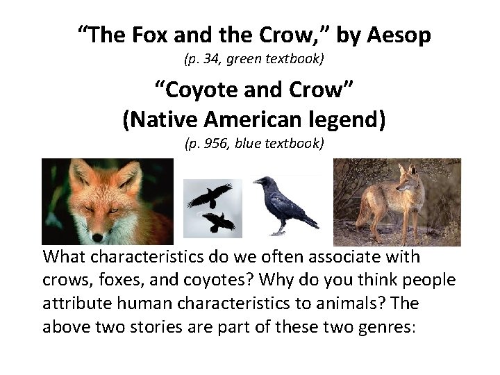 “The Fox and the Crow, ” by Aesop (p. 34, green textbook) “Coyote and