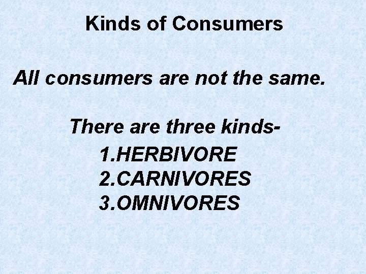 Kinds of Consumers All consumers are not the same. There are three kinds 1.