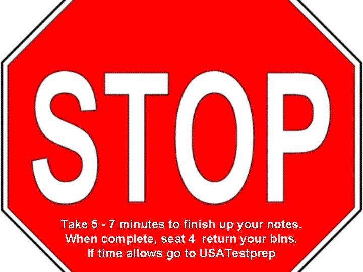 Take 5 - 7 minutes to finish up your notes. When complete, seat 4